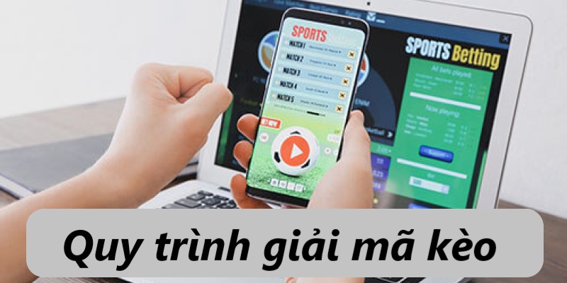 Quy trình giải mã kèo đơn giản | Keolive247