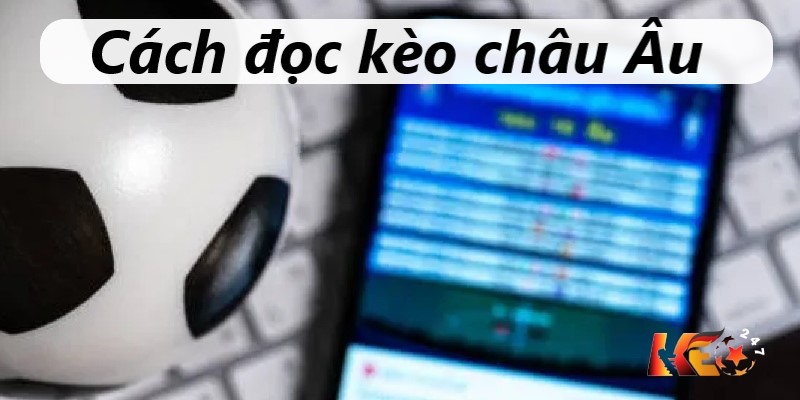 Hướng dẫn cách đọc kèo châu Âu đơn giản nhận định thắng thua | Keolive247