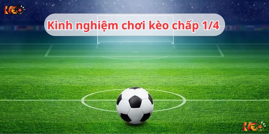 Một số tuyệt chiêu cược chấp 0.25 cực hay từ cao thủ  | Keolive247